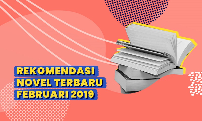 Rekomendasi Novel-Novel Terbaru Februari 2019