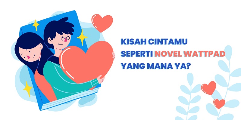 (PERSONALITY QUIZ) Kisah Cintamu Seperti Novel Wattpad yang Mana?