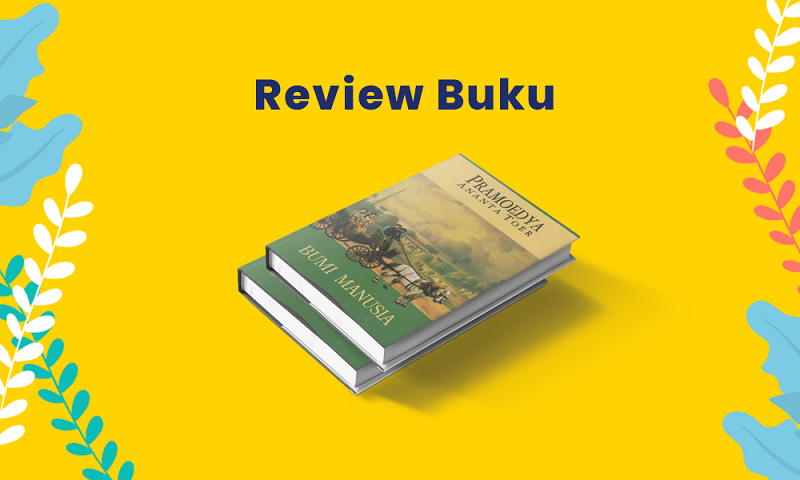 Review Buku Bumi Manusia Kenapa Milenial Dan Gen Z Wajib Baca