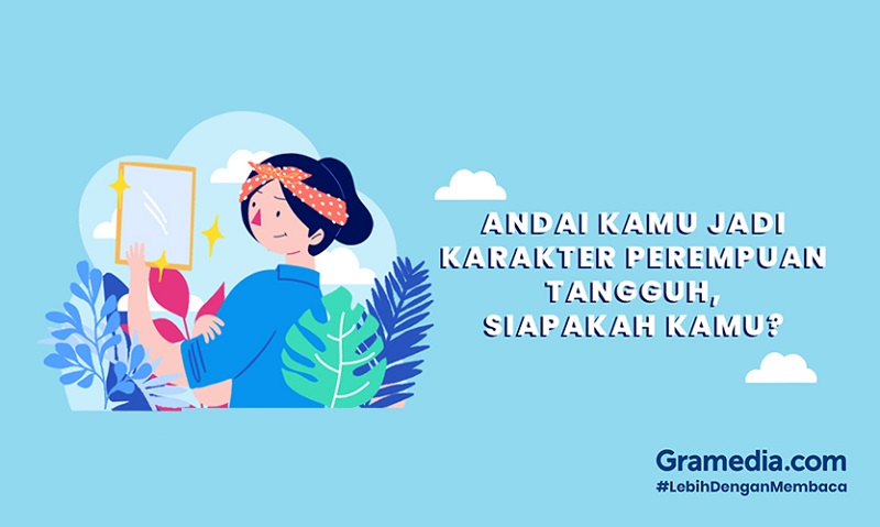 (PERSONALITY QUIZ) 
Andai Kamu Jadi Karakter Perempuan Tangguh, Siapakah Kamu?