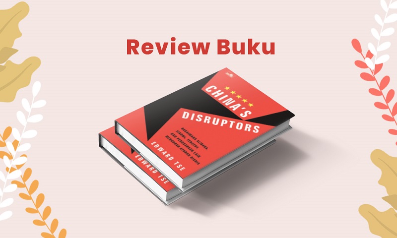 (REVIEW BUKU) China's Disruptors, Kisah Pengusaha "Pengganggu" yang Mengubah China