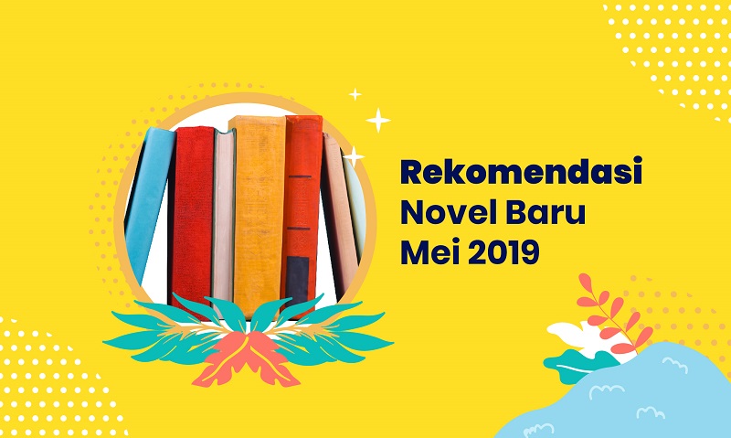 10 Rekomendasi Novel Baru Mei 2019 untuk Menemani Puasamu