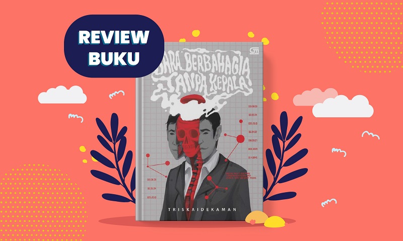 (REVIEW BUKU) Cara Berbahagia Tanpa Kepala: Sebuah Konsep Absurd Menebang Masalah