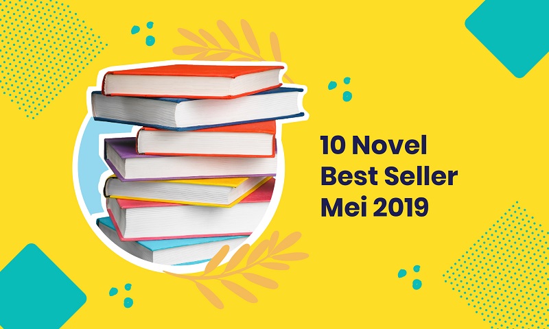 10 Novel Best Seller Lokal & Terjemahan Terpilih Mei 2019