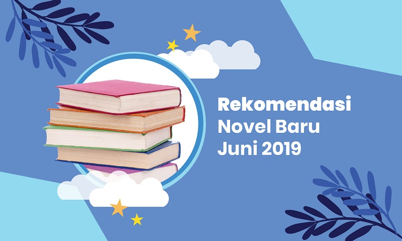 Rekomendasi 10 Novel Lokal dan Terjemahan Terbaru Juni 2019
