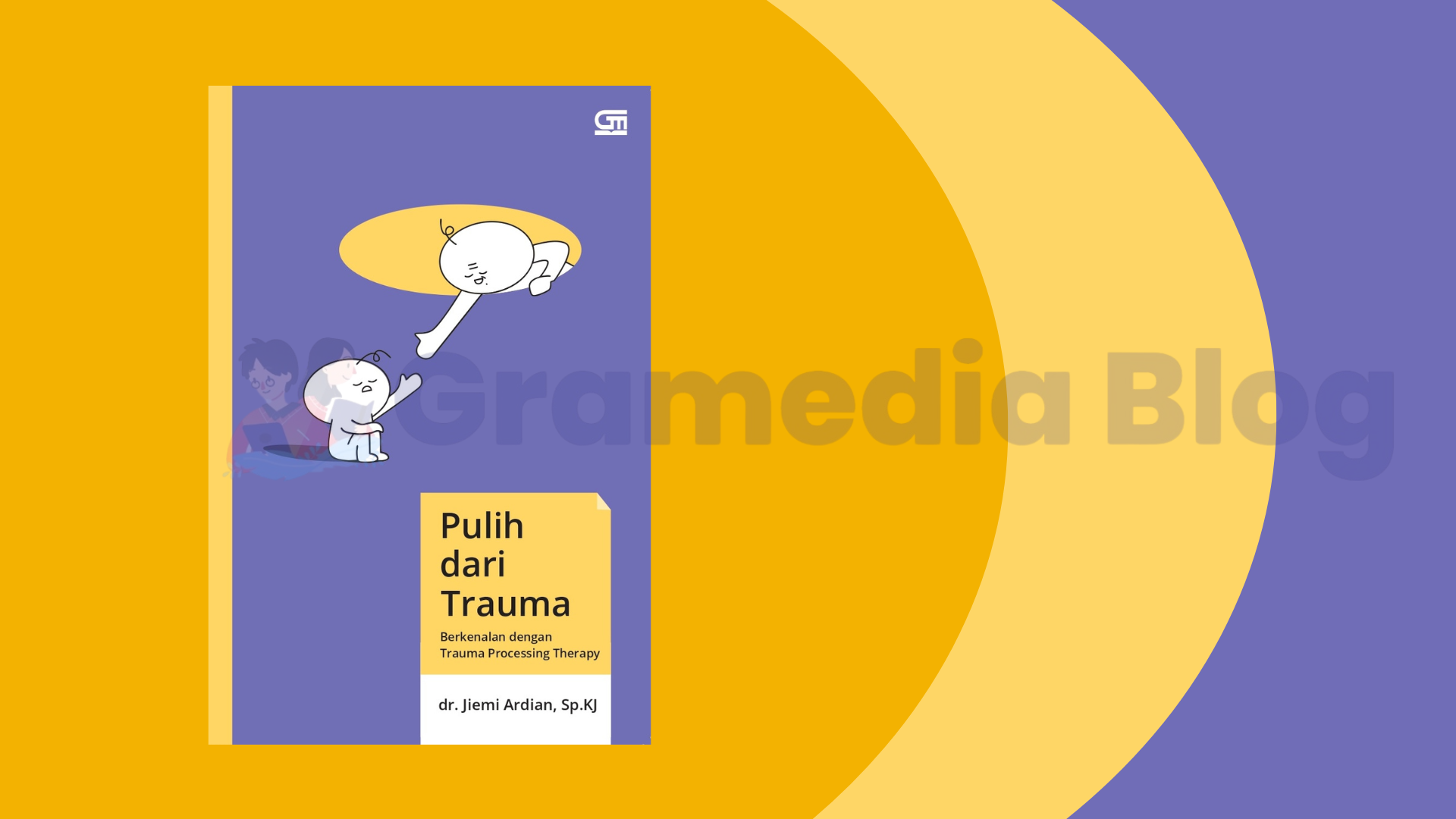 Kenapa Kita Sulit Pulih? Temukan Jawabannya di Pulih dari Trauma oleh dr. Jiemi Ardian