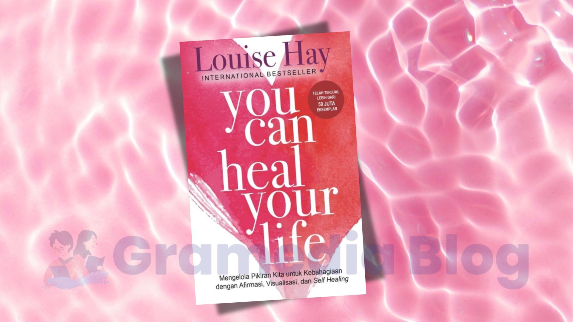 Sering Terjebak Masalah yang Sama? Ini Insight Menarik dari Buku You Can Heal Your Life